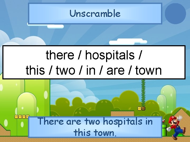 Unscramble there / hospitals / this / two / in / are / town