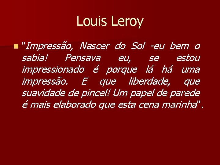 Louis Leroy n "Impressão, Nascer do Sol -eu bem o sabia! Pensava eu, se