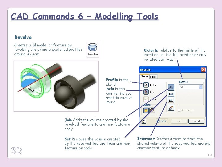 CAD Commands 6 – Modelling Tools Revolve Creates a 3 d model or feature