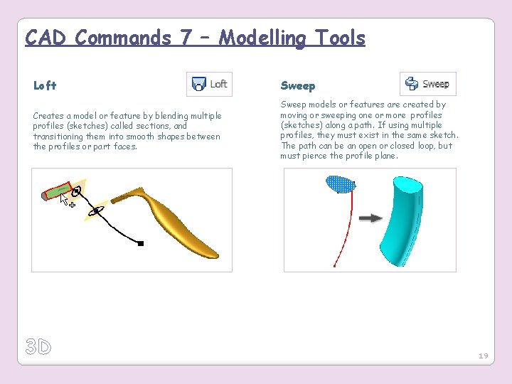 CAD Commands 7 – Modelling Tools Loft Sweep Creates a model or feature by