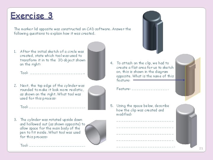 Exercise 3 The marker lid opposite was constructed on CAD software. Answer the following