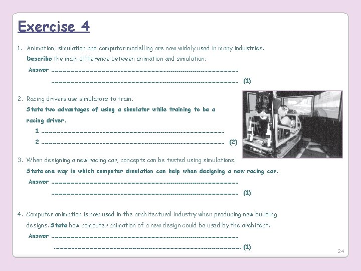 Exercise 4 1. Animation, simulation and computer modelling are now widely used in many
