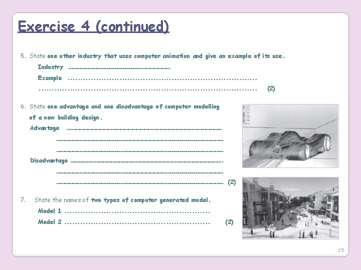 Exercise 4 (continued) 5. State one other industry that uses computer animation and give