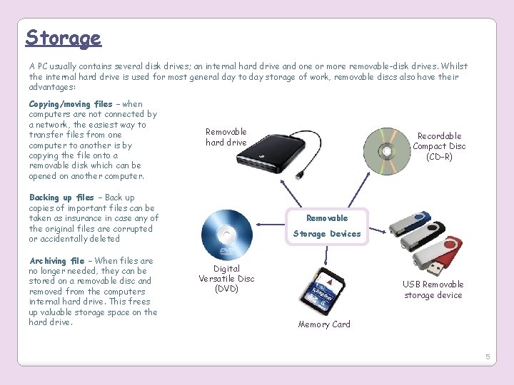 Storage A PC usually contains several disk drives; an internal hard drive and one