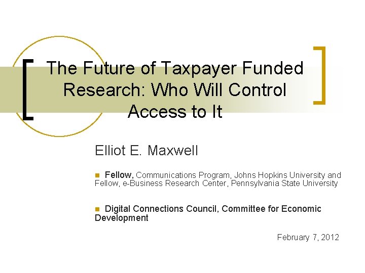 The Future of Taxpayer Funded Research: Who Will Control Access to It Elliot E.