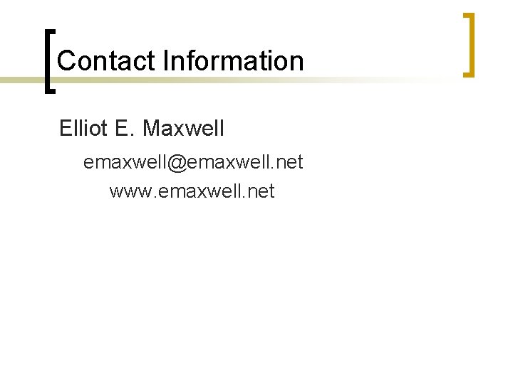 Contact Information Elliot E. Maxwell emaxwell@emaxwell. net www. emaxwell. net 