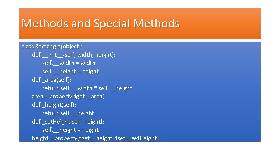Methods and Special Methods class Rectangle(object): def __init__(self, width, height): self. __width = width