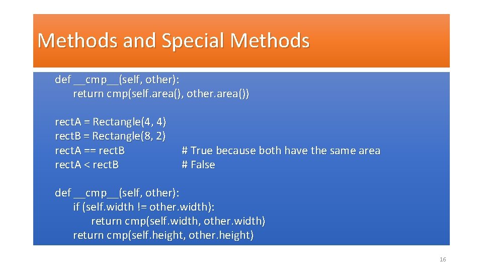 Methods and Special Methods def __cmp__(self, other): return cmp(self. area(), other. area()) rect. A