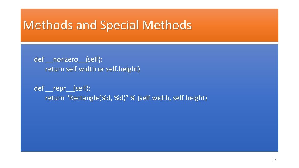 Methods and Special Methods def __nonzero__(self): return self. width or self. height) def __repr__(self):