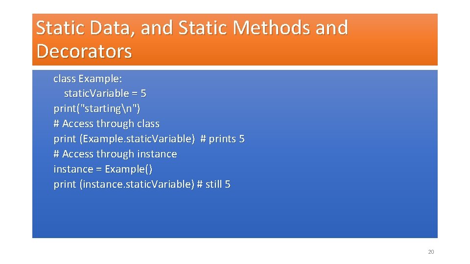 Static Data, and Static Methods and Decorators class Example: static. Variable = 5 print("startingn")