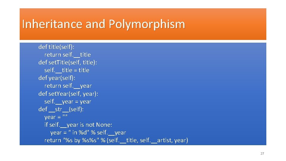 Inheritance and Polymorphism def title(self): return self. __title def set. Title(self, title): self. __title