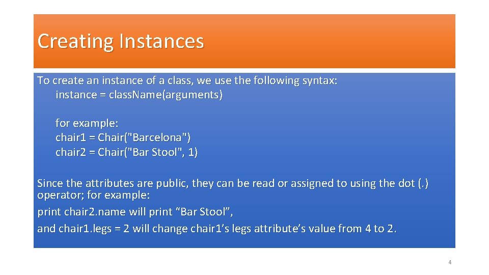 Creating Instances To create an instance of a class, we use the following syntax: