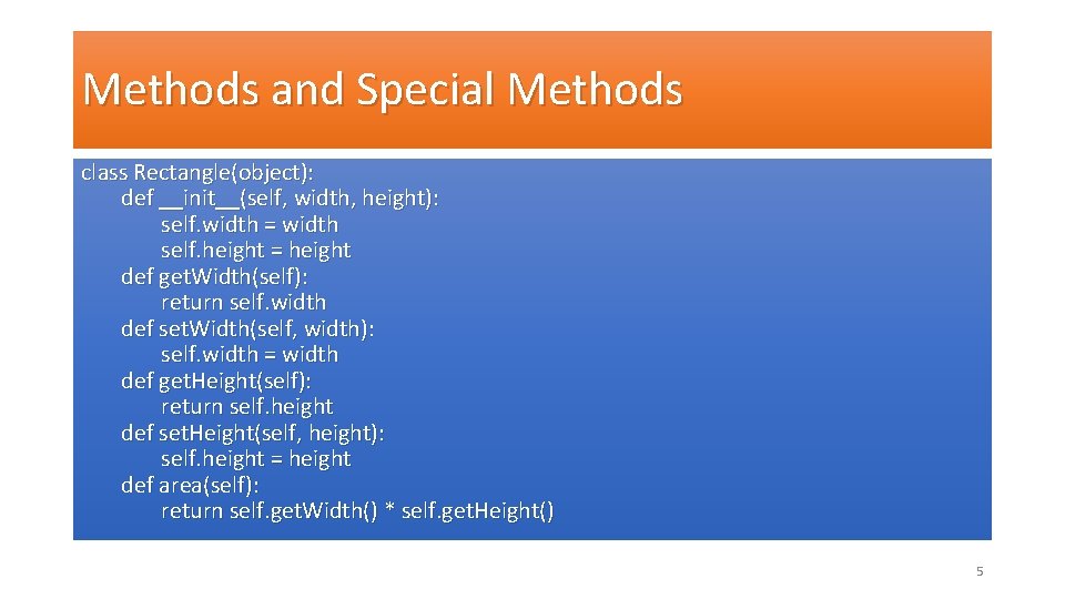 Methods and Special Methods class Rectangle(object): def __init__(self, width, height): self. width = width