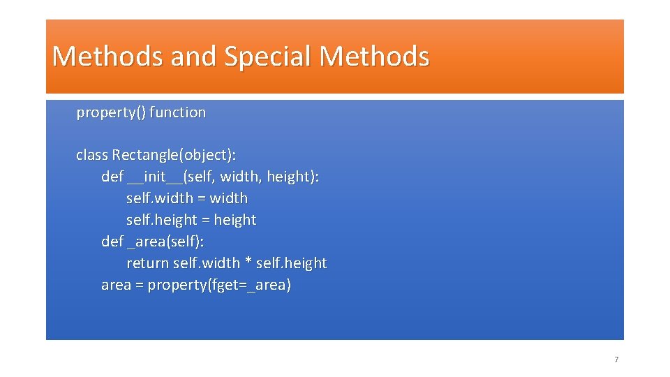 Methods and Special Methods property() function class Rectangle(object): def __init__(self, width, height): self. width