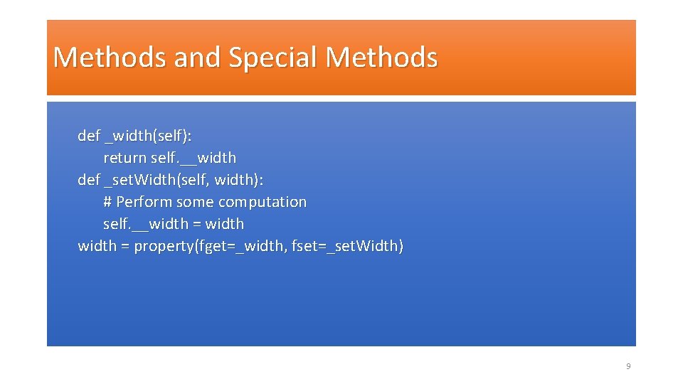 Methods and Special Methods def _width(self): return self. __width def _set. Width(self, width): #