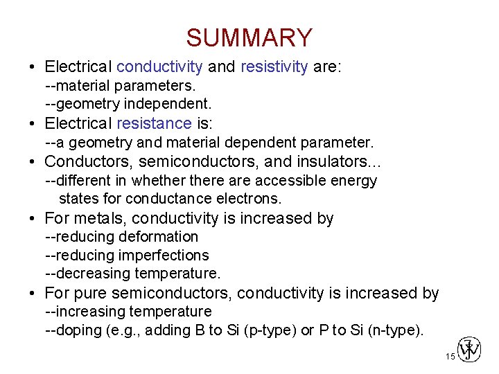 SUMMARY • Electrical conductivity and resistivity are: --material parameters. --geometry independent. • Electrical resistance