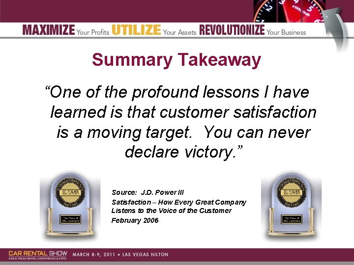 Summary Takeaway “One of the profound lessons I have learned is that customer satisfaction