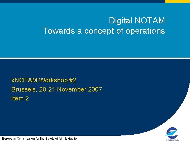 Digital NOTAM Towards a concept of operations x. NOTAM Workshop #2 Brussels, 20 -21