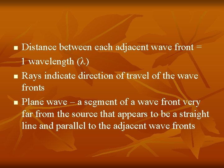 Distance between each adjacent wave front = 1 wavelength ( ) n Rays indicate Distance between each adjacent wave front = 1 wavelength ( ) n Rays indicate