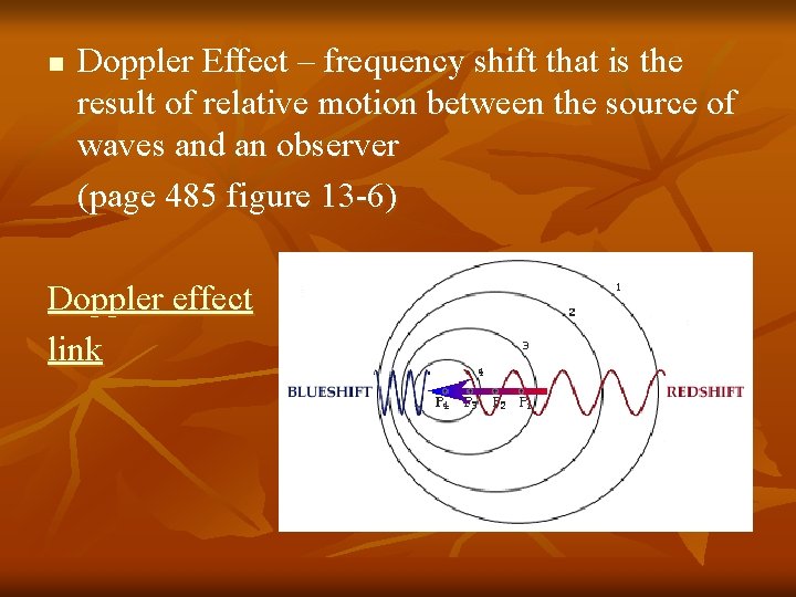 n Doppler Effect – frequency shift that is the result of relative motion between n Doppler Effect – frequency shift that is the result of relative motion between