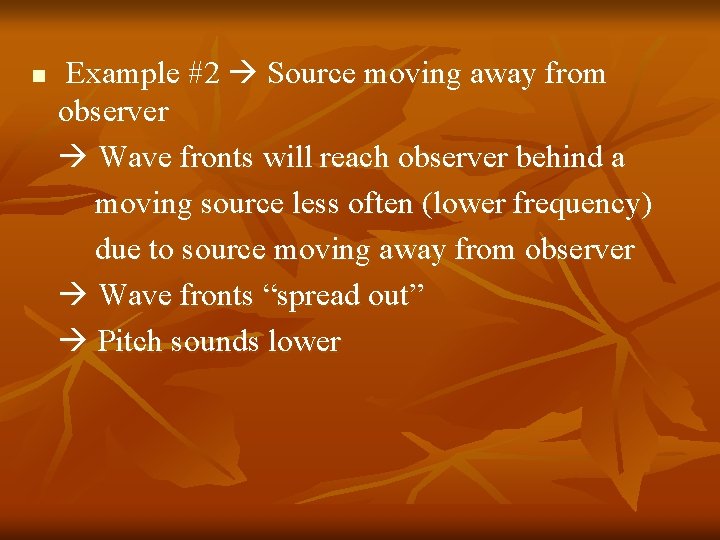 n Example #2 Source moving away from observer Wave fronts will reach observer behind n Example #2 Source moving away from observer Wave fronts will reach observer behind