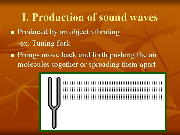 I. Production of sound waves n n Produced by an object vibrating -ex. Tuning I. Production of sound waves n n Produced by an object vibrating -ex. Tuning