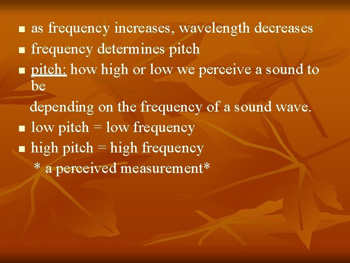 as frequency increases, wavelength decreases n frequency determines pitch n pitch: how high or as frequency increases, wavelength decreases n frequency determines pitch n pitch: how high or
