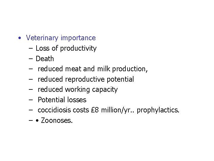  • Veterinary importance – Loss of productivity – Death – reduced meat and