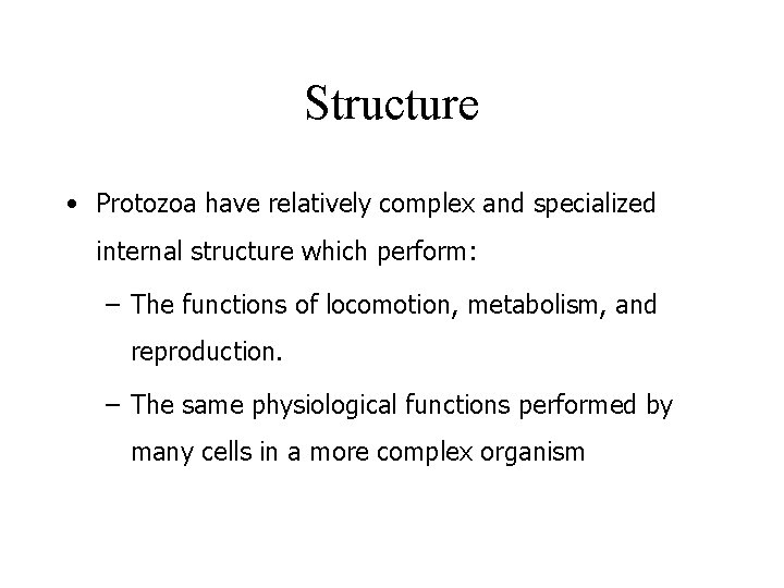 Structure • Protozoa have relatively complex and specialized internal structure which perform: – The