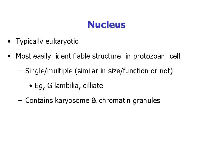 Nucleus • Typically eukaryotic • Most easily identifiable structure in protozoan cell – Single/multiple