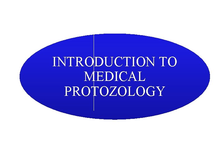 INTRODUCTION TO MEDICAL PROTOZOLOGY 