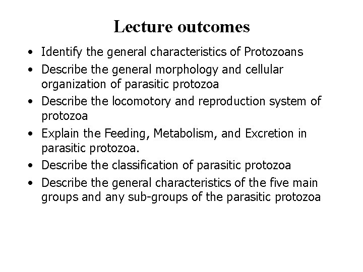 Lecture outcomes • Identify the general characteristics of Protozoans • Describe the general morphology