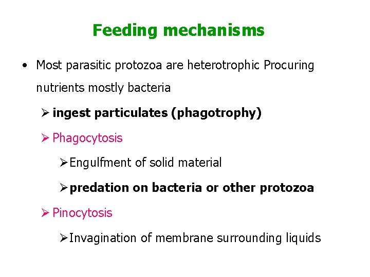 Feeding mechanisms • Most parasitic protozoa are heterotrophic Procuring nutrients mostly bacteria Ø ingest