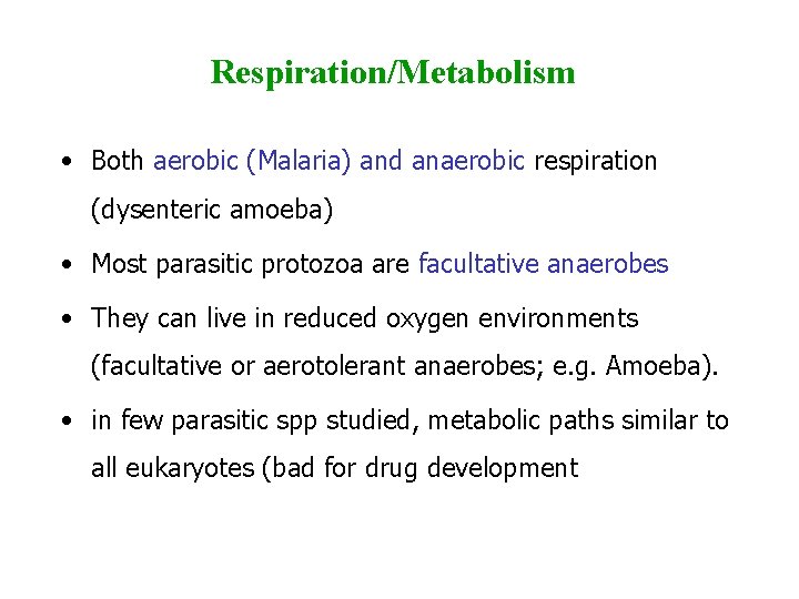 Respiration/Metabolism • Both aerobic (Malaria) and anaerobic respiration (dysenteric amoeba) • Most parasitic protozoa