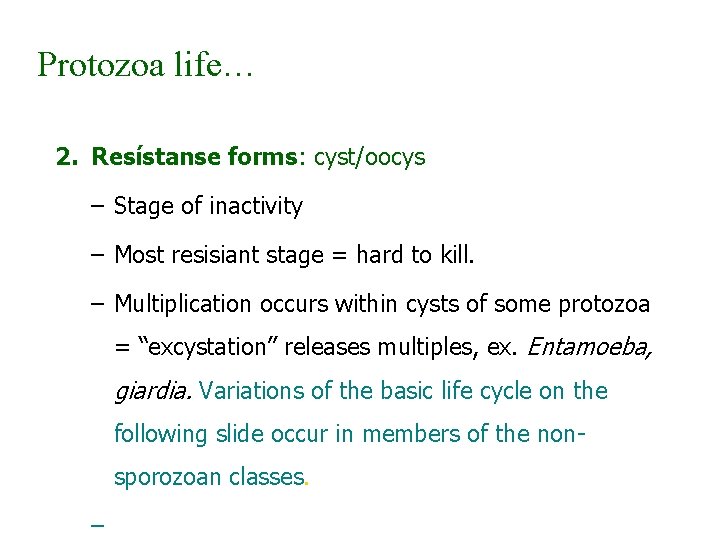 Protozoa life… 2. Resístanse forms: cyst/oocys – Stage of inactivity – Most resisiant stage