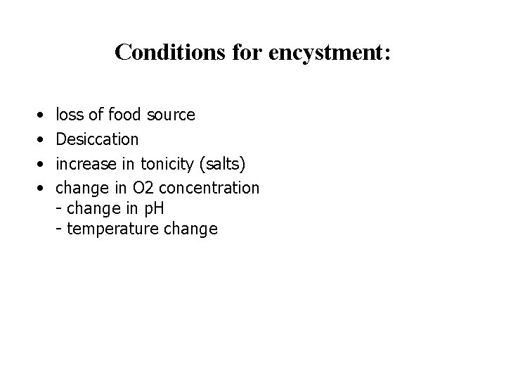 Conditions for encystment: • • loss of food source Desiccation increase in tonicity (salts)