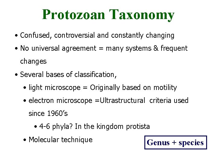 Protozoan Taxonomy • Confused, controversial and constantly changing • No universal agreement = many