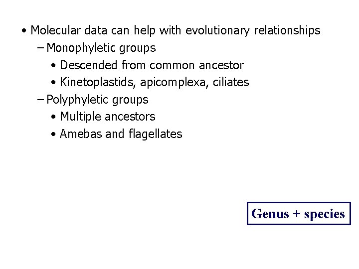  • Molecular data can help with evolutionary relationships – Monophyletic groups • Descended