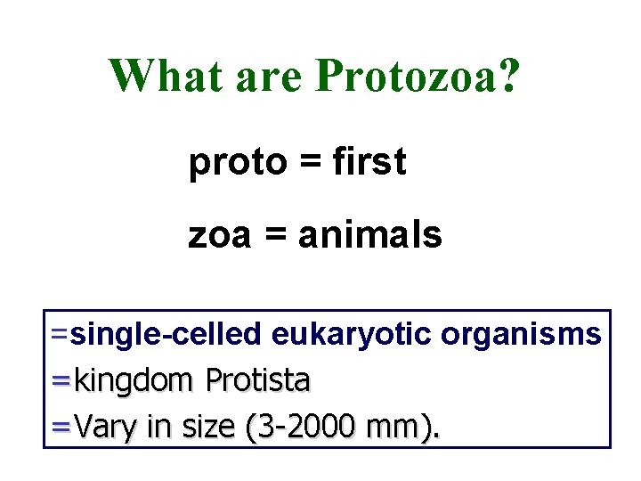 What are Protozoa? proto = first zoa = animals =single-celled eukaryotic organisms =kingdom Protista