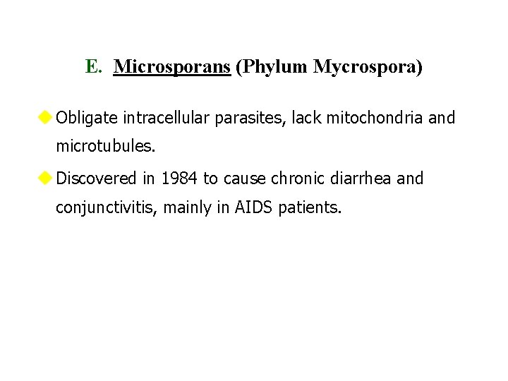 E. Microsporans (Phylum Mycrospora) u Obligate intracellular parasites, lack mitochondria and microtubules. u Discovered