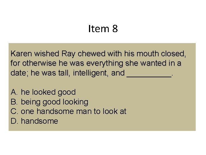 Item 8 Karen wished Ray chewed with his mouth closed, for otherwise he was