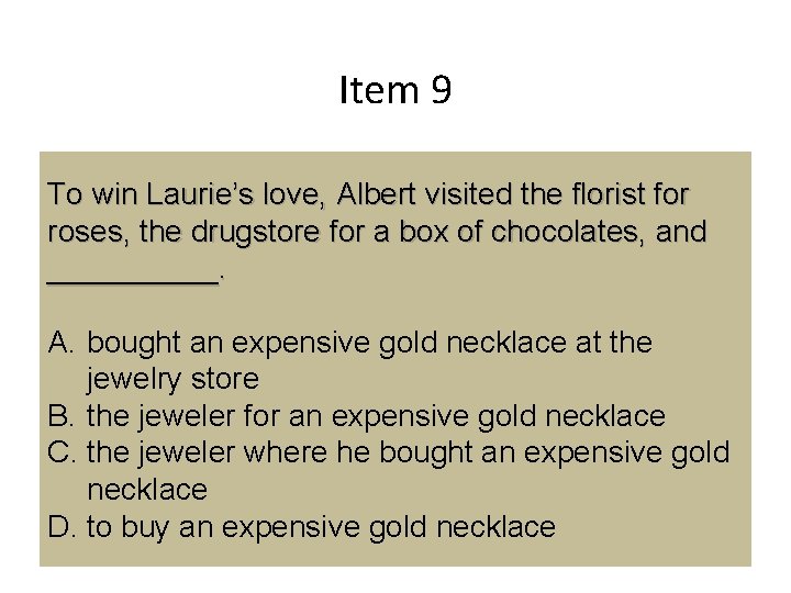 Item 9 To win Laurie’s love, Albert visited the florist for roses, the drugstore