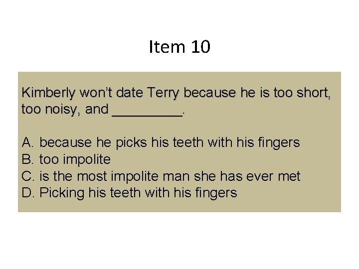 Item 10 Kimberly won’t date Terry because he is too short, too noisy, and