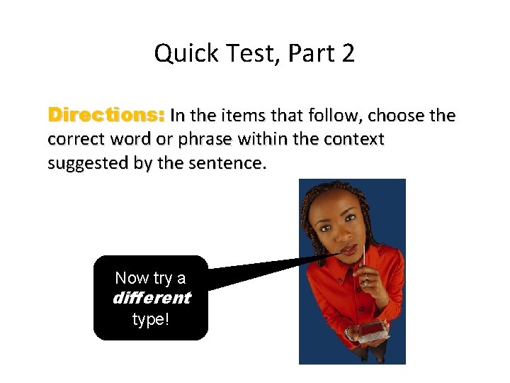 Quick Test, Part 2 Directions: In the items that follow, choose the correct word