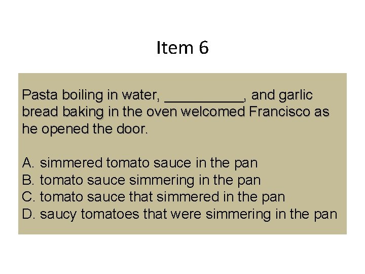 Item 6 Pasta boiling in water, _____, and garlic bread baking in the oven