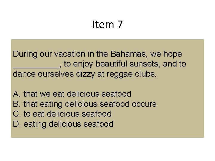 Item 7 During our vacation in the Bahamas, we hope _____, to enjoy beautiful