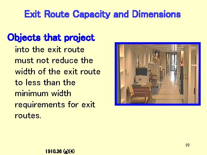 Exit Route Capacity and Dimensions Objects that project into the exit route must not
