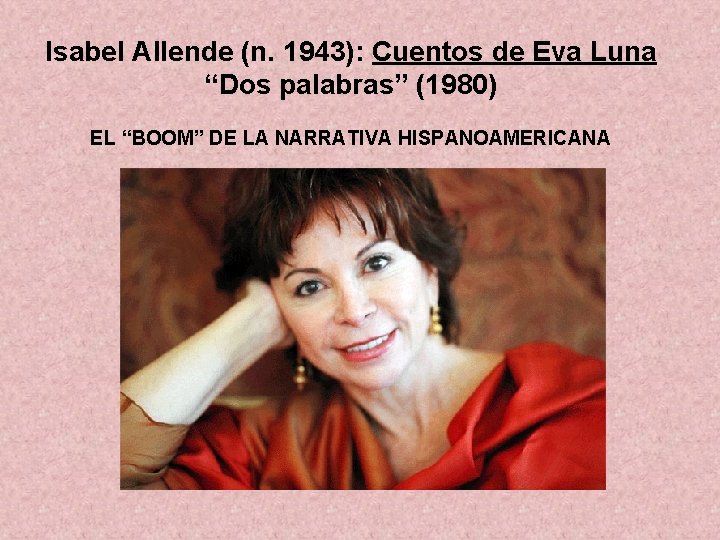 Isabel Allende (n. 1943): Cuentos de Eva Luna “Dos palabras” (1980) EL “BOOM” DE