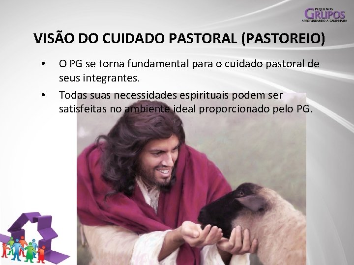 VISÃO DO CUIDADO PASTORAL (PASTOREIO) • • O PG se torna fundamental para o