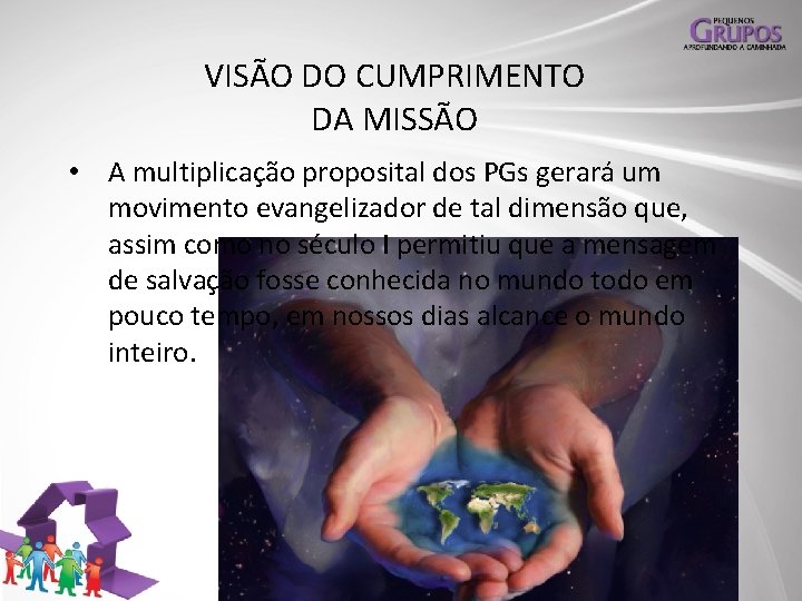 VISÃO DO CUMPRIMENTO DA MISSÃO • A multiplicação proposital dos PGs gerará um movimento